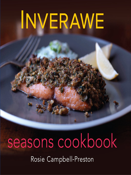 Title details for Inverawe Seasons Cookbook by Rosie Campbell-Preston - Available